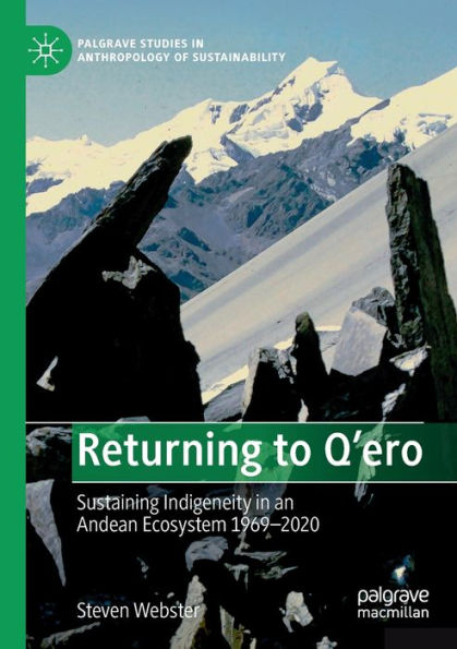 Returning to Q'ero: Sustaining Indigeneity an Andean Ecosystem 1969-2020