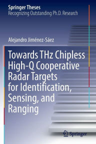 Title: Towards THz Chipless High-Q Cooperative Radar Targets for Identification, Sensing, and Ranging, Author: Alejandro Jimïnez-Sïez