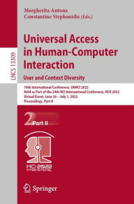 Title: Universal Access in Human-Computer Interaction. User and Context Diversity: 16th International Conference, UAHCI 2022, Held as Part of the 24th HCI International Conference, HCII 2022, Virtual Event, June 26 - July 1, 2022, Proceedings, Part II, Author: Margherita Antona