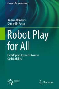 Title: Robot Play for All: Developing Toys and Games for Disability, Author: Andrea Bonarini