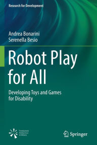 Title: Robot Play for All: Developing Toys and Games for Disability, Author: Andrea Bonarini