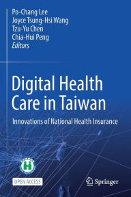 Title: Digital Health Care in Taiwan: Innovations of National Health Insurance, Author: Po-Chang Lee