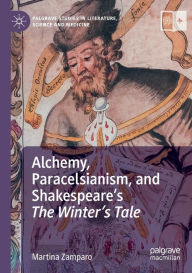 Title: Alchemy, Paracelsianism, and Shakespeare's The Winter's Tale, Author: Martina Zamparo