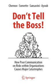 Title: Don't Tell the Boss!: How Poor Communication on Risks within Organizations Causes Major Catastrophes, Author: Dmitry Chernov