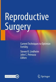 Title: Reproductive Surgery: Current Techniques to Optimize Fertility, Author: Steven R. Lindheim