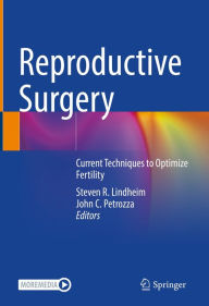 Title: Reproductive Surgery: Current Techniques to Optimize Fertility, Author: Steven R. Lindheim