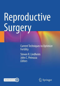 Title: Reproductive Surgery: Current Techniques to Optimize Fertility, Author: Steven R. Lindheim
