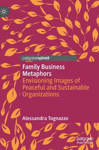 Family Business Metaphors: Envisioning Images of Peaceful and Sustainable Organizations