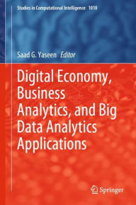 Title: Digital Economy, Business Analytics, and Big Data Analytics Applications, Author: Saad G. Yaseen