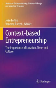 Title: Context-based Entrepreneurship: The Importance of Location, Time, and Culture, Author: João Leitão