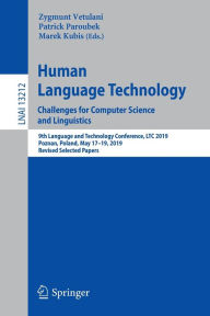 Title: Human Language Technology. Challenges for Computer Science and Linguistics: 9th Language and Technology Conference, LTC 2019, Poznan, Poland, May 17-19, 2019, Revised Selected Papers, Author: Zygmunt Vetulani