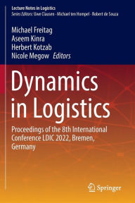 Title: Dynamics in Logistics: Proceedings of the 8th International Conference LDIC 2022, Bremen, Germany, Author: Michael Freitag