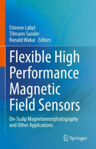 Title: Flexible High Performance Magnetic Field Sensors: On-Scalp Magnetoencephalography and Other Applications, Author: Etienne Labyt