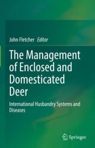 Title: The Management of Enclosed and Domesticated Deer: International Husbandry Systems and Diseases, Author: John Fletcher