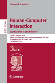 Title: Human-Computer Interaction. User Experience and Behavior: Thematic Area, HCI 2022, Held as Part of the 24th HCI International Conference, HCII 2022, Virtual Event, June 26 - July 1, 2022, Proceedings, Part III, Author: Masaaki Kurosu