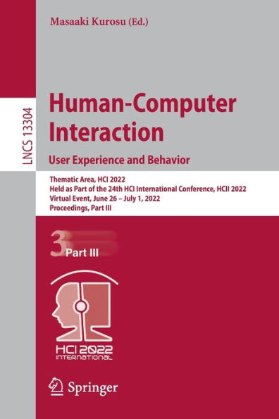 Human-Computer Interaction. User Experience and Behavior: Thematic Area, HCI 2022, Held as Part of the 24th International Conference, HCII Virtual Event, June 26 - July 1, Proceedings, III