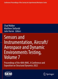 Title: Sensors and Instrumentation, Aircraft/Aerospace and Dynamic Environments Testing, Volume 7: Proceedings of the 40th IMAC, A Conference and Exposition on Structural Dynamics 2022, Author: Chad Walber