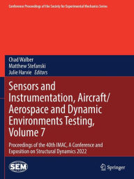 Title: Sensors and Instrumentation, Aircraft/Aerospace and Dynamic Environments Testing, Volume 7: Proceedings of the 40th IMAC, A Conference and Exposition on Structural Dynamics 2022, Author: Chad Walber