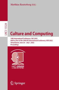 Title: Culture and Computing: 10th International Conference, C&C 2022, Held as Part of the 24th HCI International Conference, HCII 2022, Virtual Event, June 26 - July 1, 2022, Proceedings, Author: Matthias Rauterberg