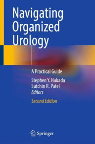 Title: Navigating Organized Urology: A Practical Guide, Author: Stephen Y. Nakada