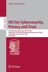Title: HCI for Cybersecurity, Privacy and Trust: 4th International Conference, HCI-CPT 2022, Held as Part of the 24th HCI International Conference, HCII 2022, Virtual Event, June 26 - July 1, 2022, Proceedings, Author: Abbas Moallem