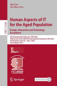Title: Human Aspects of IT for the Aged Population. Design, Interaction and Technology Acceptance: 8th International Conference, ITAP 2022, Held as Part of the 24th HCI International Conference, HCII 2022, Virtual Event, June 26 - July 1, 2022, Proceedings, Part, Author: Qin Gao