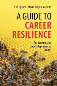 Title: A Guide to Career Resilience: For Women and Under-Represented Groups, Author: Eve Sprunt