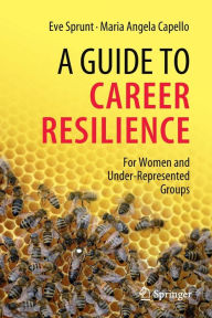 Title: A Guide to Career Resilience: For Women and Under-Represented Groups, Author: Eve Sprunt