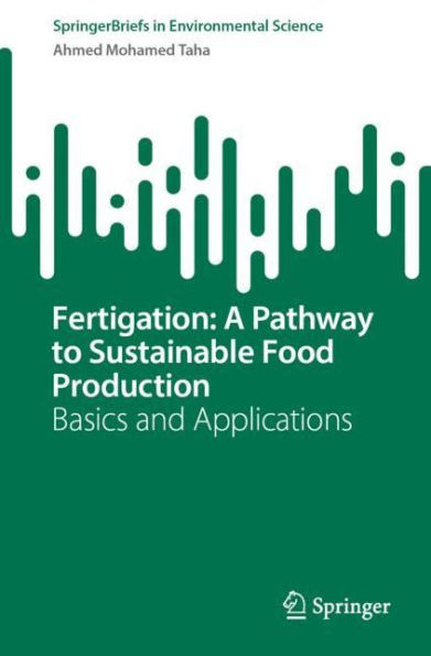 Fertigation: A Pathway to Sustainable Food Production: Basics and Applications