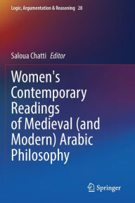 Title: Women's Contemporary Readings of Medieval (and Modern) Arabic Philosophy, Author: Saloua Chatti