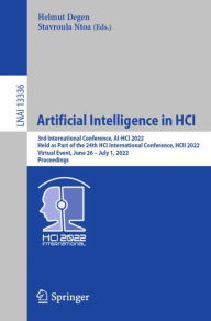 Title: Artificial Intelligence in HCI: 3rd International Conference, AI-HCI 2022, Held as Part of the 24th HCI International Conference, HCII 2022, Virtual Event, June 26 - July 1, 2022, Proceedings, Author: Helmut Degen