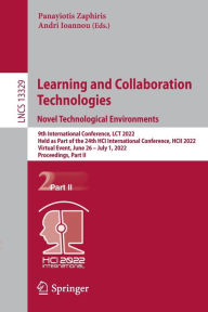 Title: Learning and Collaboration Technologies. Novel Technological Environments: 9th International Conference, LCT 2022, Held as Part of the 24th HCI International Conference, HCII 2022, Virtual Event, June 26 - July 1, 2022, Proceedings, Part II, Author: Panayiotis Zaphiris