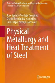 Title: Physical Metallurgy and Heat Treatment of Steel, Author: José Ignacio Verdeja González
