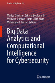 Title: Big Data Analytics and Computational Intelligence for Cybersecurity, Author: Mariya Ouaissa