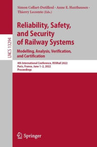 Title: Reliability, Safety, and Security of Railway Systems. Modelling, Analysis, Verification, and Certification: 4th International Conference, RSSRail 2022, Paris, France, June 1-2, 2022, Proceedings, Author: Simon Collart-Dutilleul