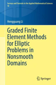 Title: Graded Finite Element Methods for Elliptic Problems in Nonsmooth Domains, Author: Hengguang Li