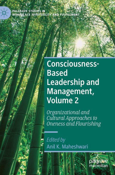 Consciousness-Based Leadership and Management, Volume 2: Organizational Cultural Approaches to Oneness Flourishing