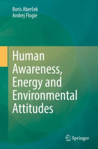 Title: Human Awareness, Energy and Environmental Attitudes, Author: Boris Abersek