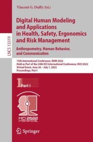 Title: Digital Human Modeling and Applications in Health, Safety, Ergonomics and Risk Management. Anthropometry, Human Behavior, and Communication: 13th International Conference, DHM 2022, Held as Part of the 24th HCI International Conference, HCII 2022, Virtual, Author: Vincent G. Duffy