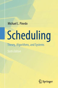 Title: Scheduling: Theory, Algorithms, and Systems, Author: Michael L. Pinedo