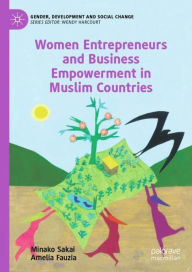 Title: Women Entrepreneurs and Business Empowerment in Muslim Countries, Author: Minako Sakai