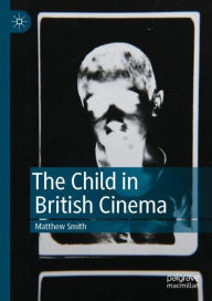 Title: The Child in British Cinema, Author: Matthew Smith