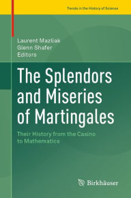 Title: The Splendors and Miseries of Martingales: Their History from the Casino to Mathematics, Author: Laurent Mazliak