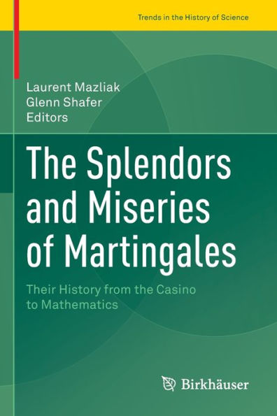 the Splendors and Miseries of Martingales: Their History from Casino to Mathematics