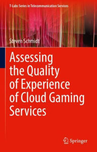 Title: Assessing the Quality of Experience of Cloud Gaming Services, Author: Steven Schmidt