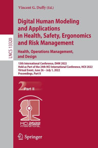 Title: Digital Human Modeling and Applications in Health, Safety, Ergonomics and Risk Management. Health, Operations Management, and Design: 13th International Conference, DHM 2022, Held as Part of the 24th HCI International Conference, HCII 2022, Virtual Event,, Author: Vincent G. Duffy