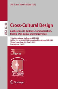 Title: Cross-Cultural Design. Applications in Business, Communication, Health, Well-being, and Inclusiveness: 14th International Conference, CCD 2022, Held as Part of the 24th HCI International Conference, HCII 2022, Virtual Event, June 26 - July 1, 2022, Procee, Author: Pei-Luen Patrick Rau