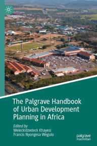 Title: The Palgrave Handbook of Urban Development Planning in Africa, Author: Meleckidzedeck Khayesi