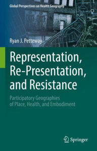 Ebook epub file download Representation, Re-Presentation, and Resistance: Participatory Geographies of Place, Health, and Embodiment 9783031061400 