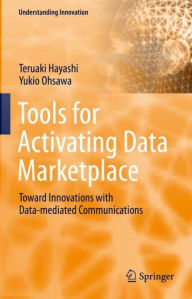 Title: Tools for Activating Data Marketplace: Toward Innovations with Data-mediated Communications, Author: Teruaki Hayashi